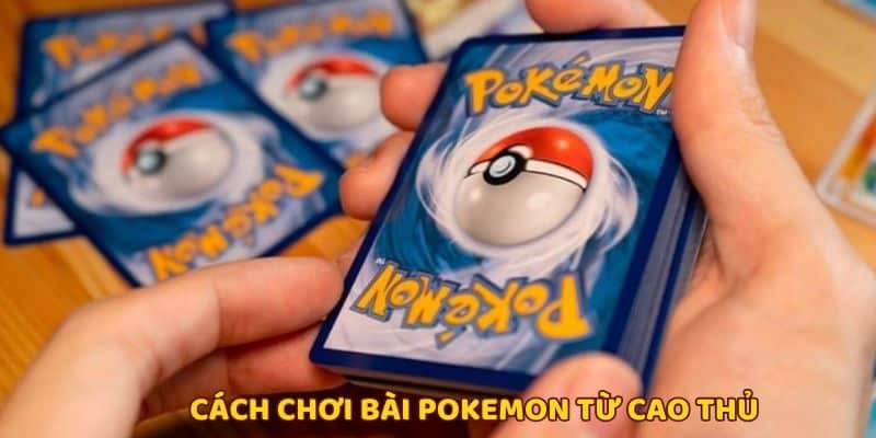 Bí quyết quan trọng trong cách chơi bài pokemon