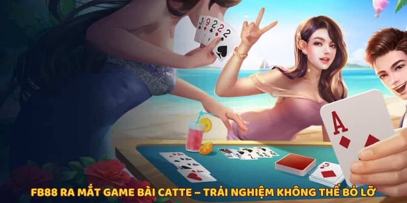 Catte FB88 - Game bài được yêu thích nhất mọi thời đại