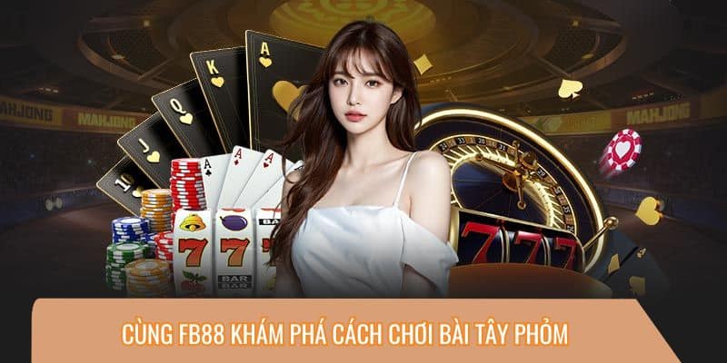 Cùng FB88 khám phá cách chơi bài tây Phỏm 