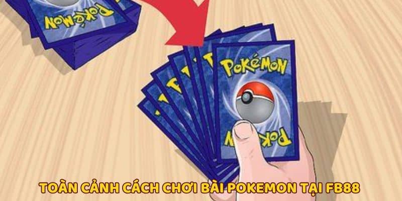 Giới thiệu về cách chơi bài pokemon FB88