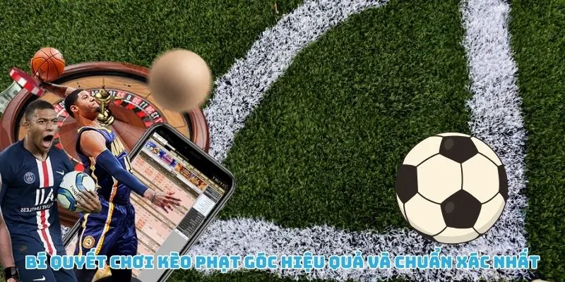 Bí quyết chơi kèo góc nhà cái hiệu quả, chuẩn xác nhất